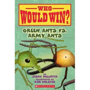Green Ants vs. Army Ants (Who Would Win?) -- Jerry Pallotta